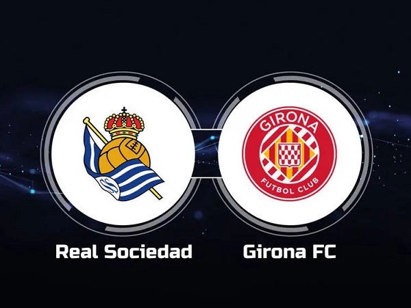 Tip kèo Real Sociedad vs Girona – 19h00 13/05, VĐQG Tây Ban Nha
